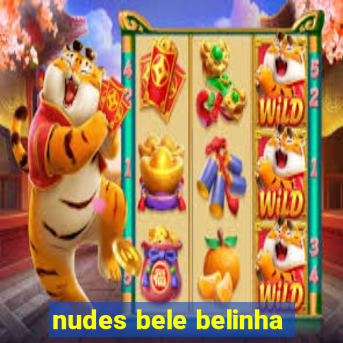 nudes bele belinha