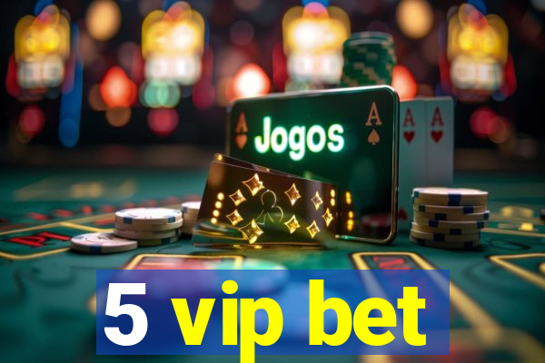 5 vip bet