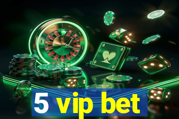 5 vip bet