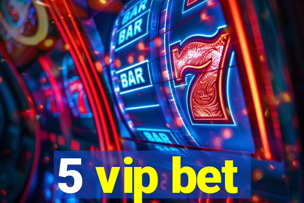 5 vip bet