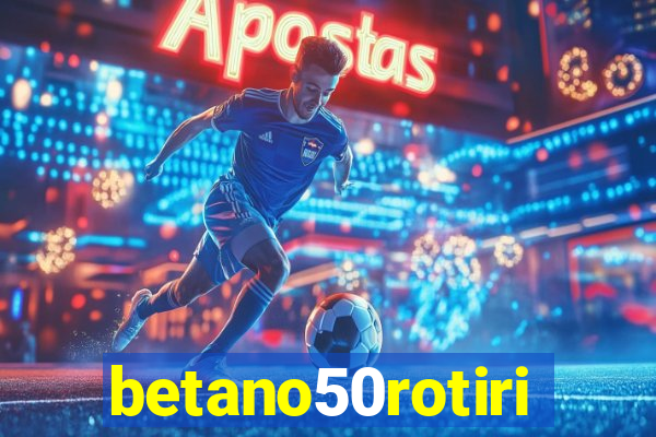 betano50rotiri