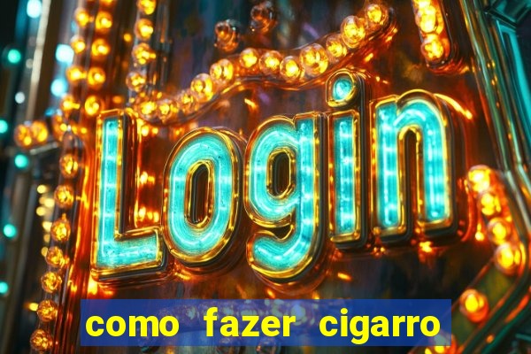 como fazer cigarro caseiro de papel