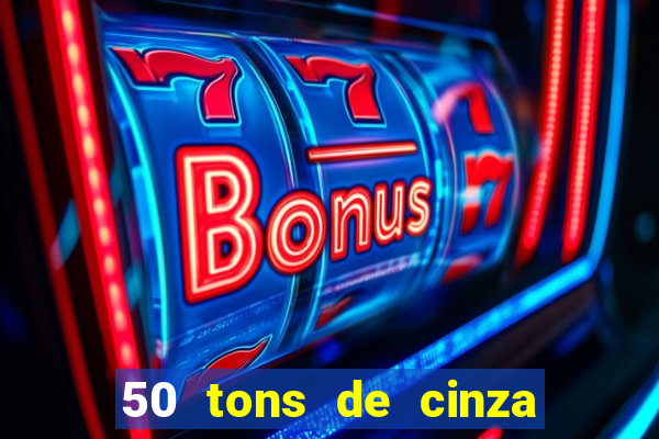 50 tons de cinza online dublado