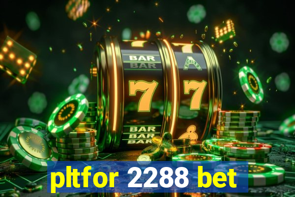 pltfor 2288 bet