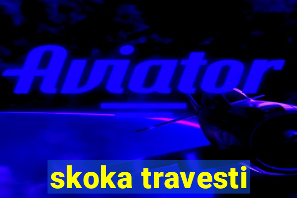 skoka travesti