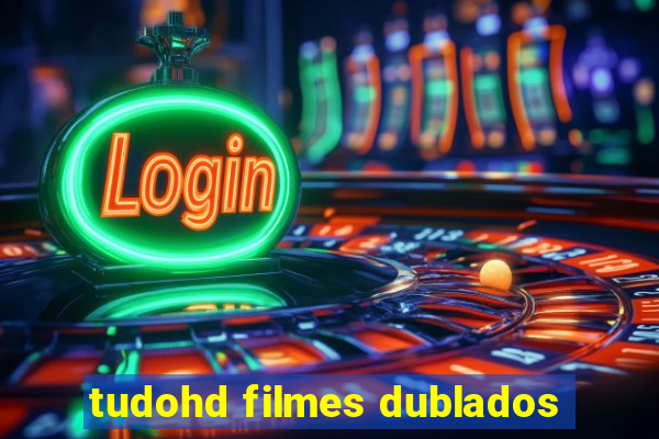 tudohd filmes dublados
