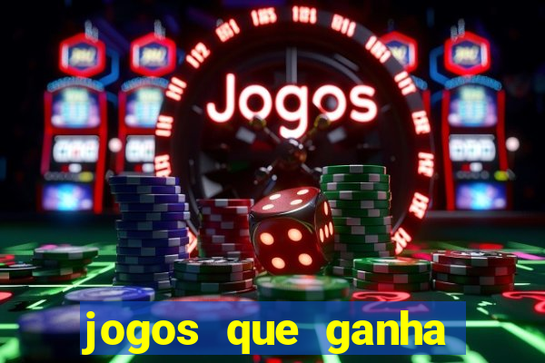 jogos que ganha dinheiro de verdade e rapido