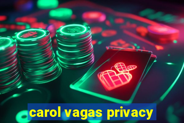 carol vagas privacy