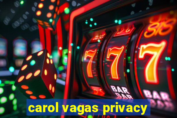 carol vagas privacy