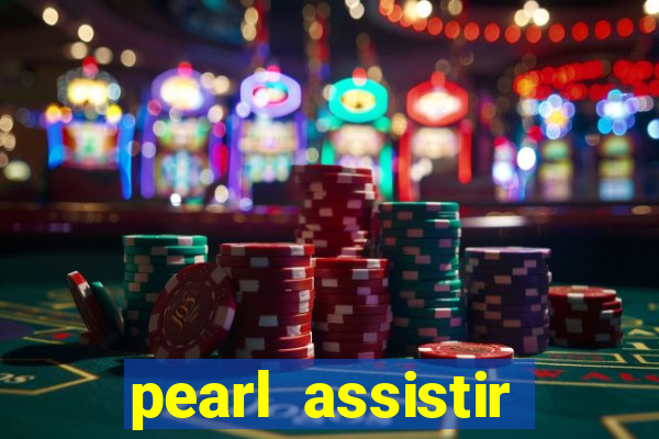 pearl assistir online megaflix