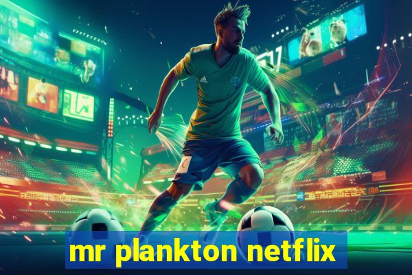 mr plankton netflix