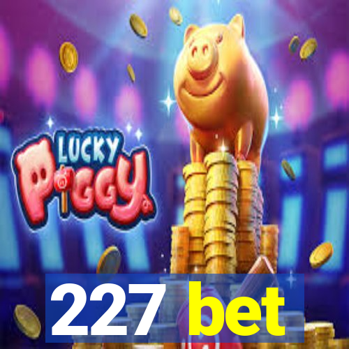 227 bet