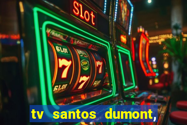 tv santos dumont, 431, centro