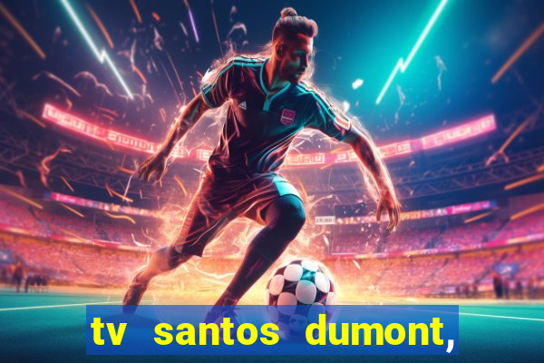 tv santos dumont, 431, centro