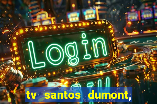 tv santos dumont, 431, centro