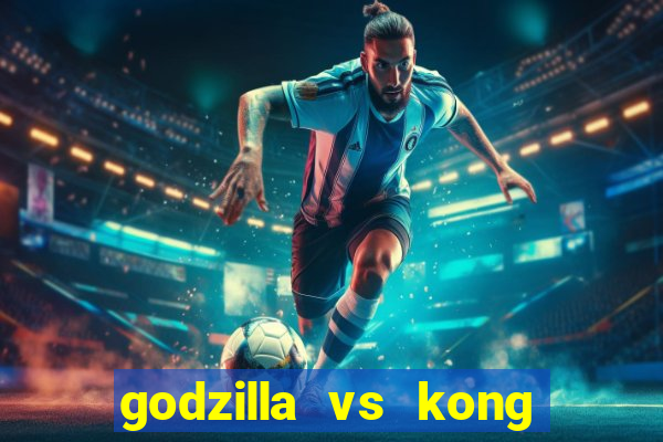 godzilla vs kong filme completo dublado