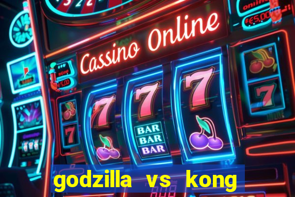 godzilla vs kong filme completo dublado