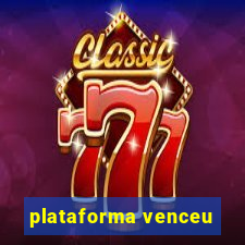 plataforma venceu