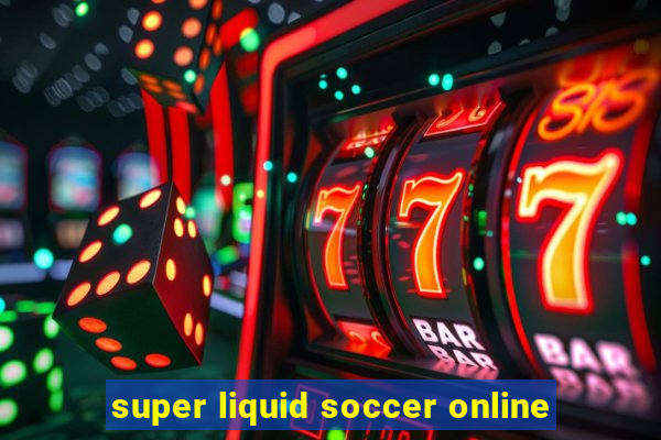 super liquid soccer online