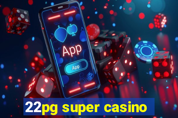 22pg super casino
