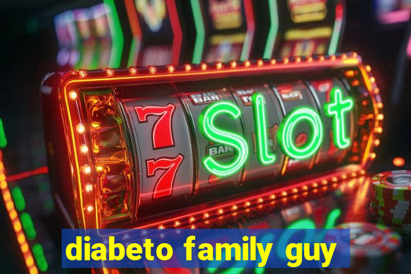 diabeto family guy
