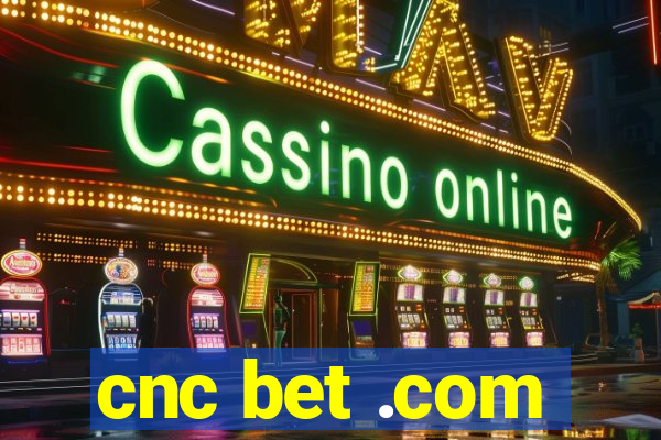 cnc bet .com