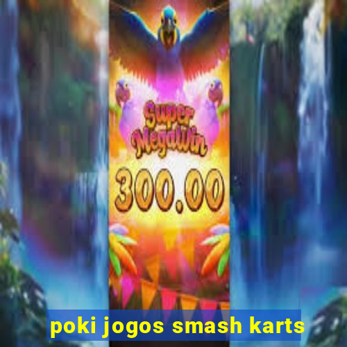 poki jogos smash karts