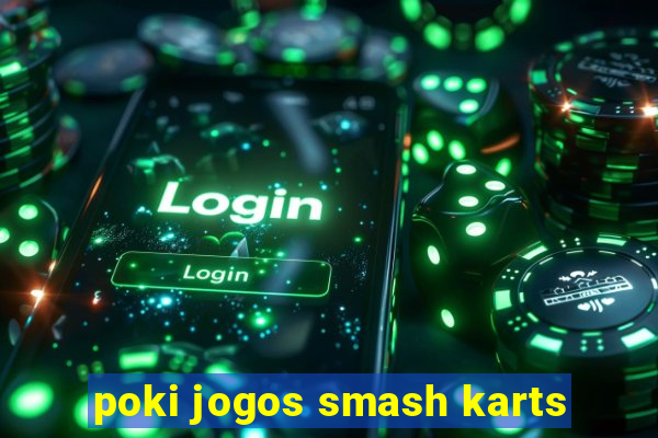 poki jogos smash karts