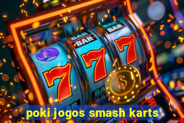 poki jogos smash karts
