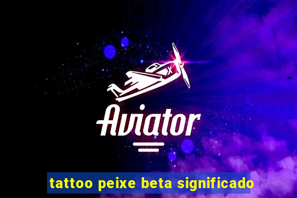 tattoo peixe beta significado