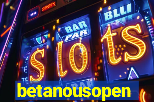 betanousopen