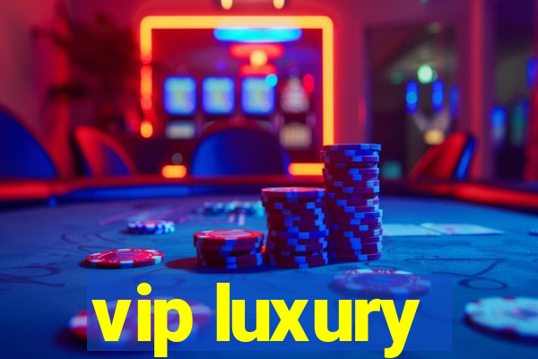 vip luxury