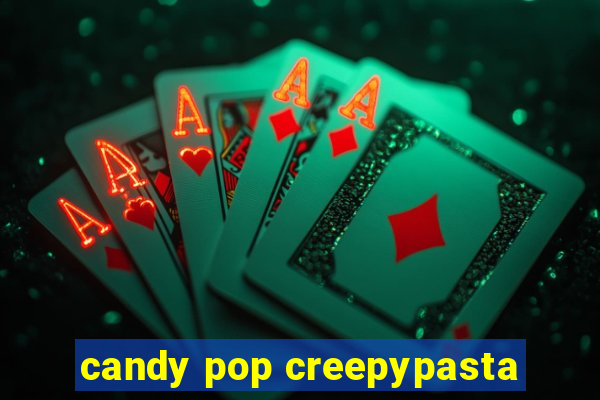 candy pop creepypasta