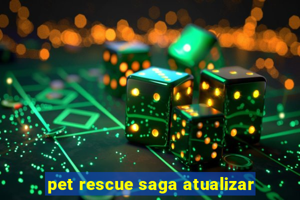 pet rescue saga atualizar