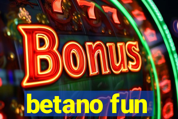 betano fun