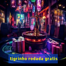 tigrinho rodada gratis