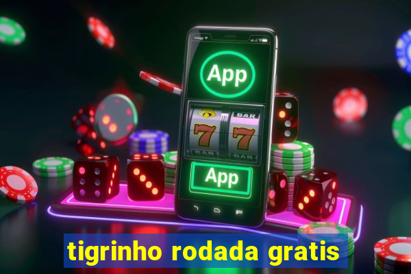 tigrinho rodada gratis