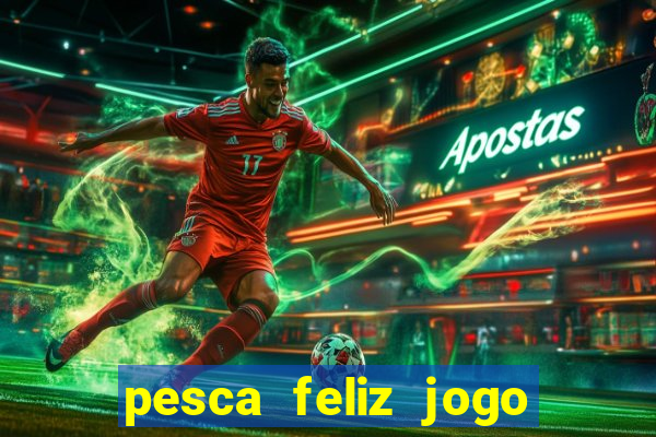 pesca feliz jogo cassino download