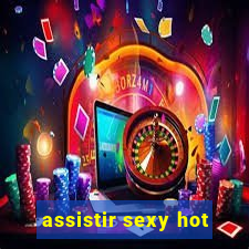 assistir sexy hot