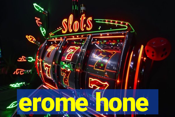 erome hone