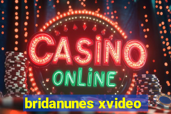 bridanunes xvideo