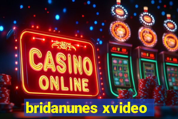 bridanunes xvideo