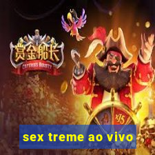 sex treme ao vivo