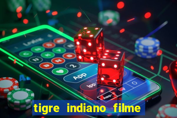 tigre indiano filme indiano tigre e drago