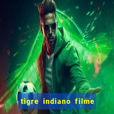 tigre indiano filme indiano tigre e drago