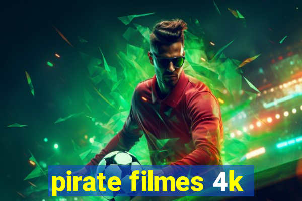 pirate filmes 4k