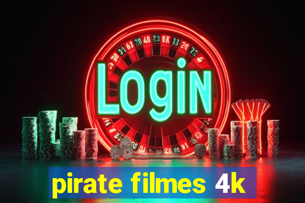 pirate filmes 4k