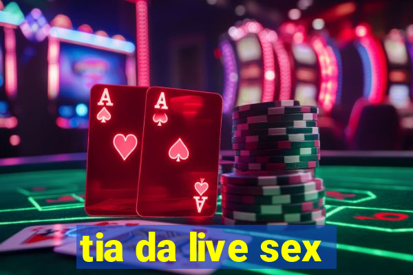 tia da live sex