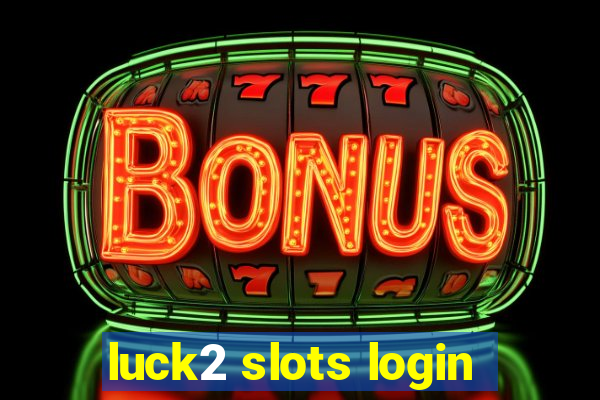 luck2 slots login