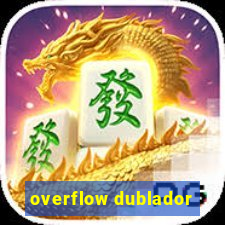 overflow dublador